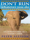 Don't Run, Whatever You Do (eBook): My Adventures as a Safari Guide